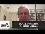 Dilma é analfabeta em várias línguas | Augusto Nunes