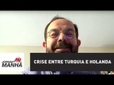 Crise entre Turquia e Holanda | Caio Blinder