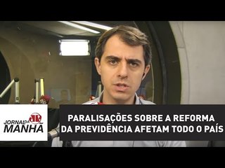 Paralisações sobre a Reforma da Previdência afetam todo o País | Jornal da Manhã