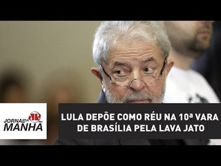 Lula depõe como réu na 10ª Vara Federal de Brasília pela Lava Jato