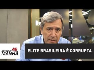 Elite brasileira é corrupta | Marco Antonio Villa