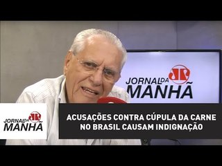 Acusações contra cúpula da carne no Brasil causam indignação | Joseval Peixoto