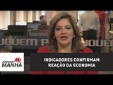 Indicadores confirmam reação da economia | Denise Campos de Toledo