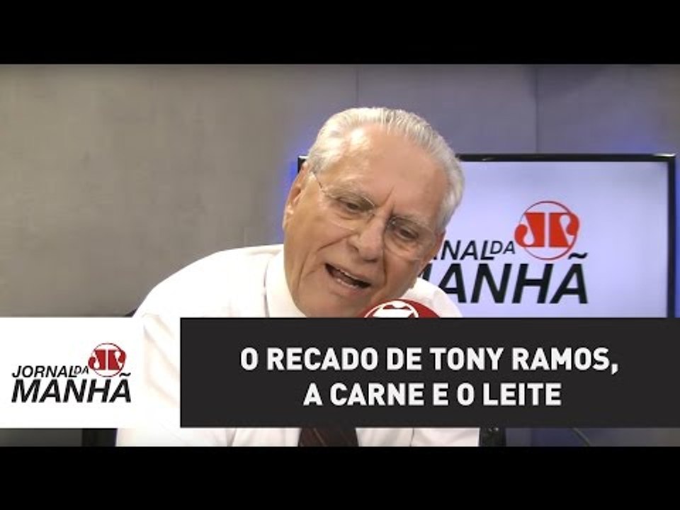 O recado de Tony Ramos, a carne e o leite | Jos...