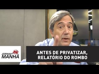 Antes de privatizar, relatório do rombo | Marco Antonio Villa