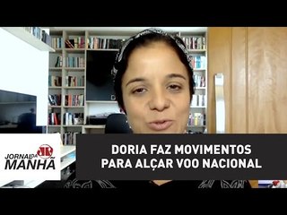 Doria faz movimentos explícitos para alçar voo nacional | Vera Magalhães