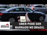 Lei que pode barrar Uber no Brasil deve ser votada nesta terça pela Câmara | Jornal da Manhã