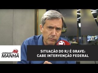 Situação do RJ é grave: cabe intervenção federal | Marco Antonio Villa