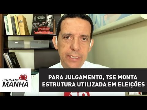 Para julgamento, TSE monta estrutura utilizada em eleições | Jornal da Manhã