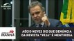 Aécio Neves diz que denúncia da revista 