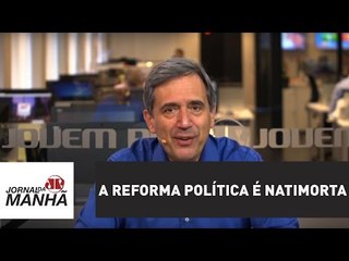 A reforma política é natimorta | Marco Antonio Villa