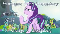 [Blind Commentary] To Change a Changeling - MLP:FiM Season 7 Episode 17