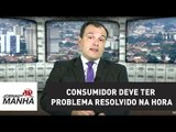 Consumidor deve ter problema resolvido na hora, defende secretário nacional | Jornal da Manhã