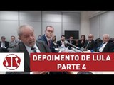 Depoimento de Lula a Sérgio Moro - Parte 4