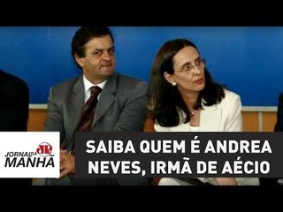 Saiba quem é Andrea Neves, irmã de Aécio, detida na Operação Patmos | Jornal da Manhã