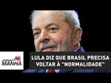 Lula diz que Brasil precisa voltar à 