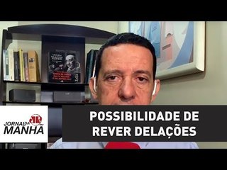 Planalto se anima com possibilidade de rever delações | José Maria Trindade