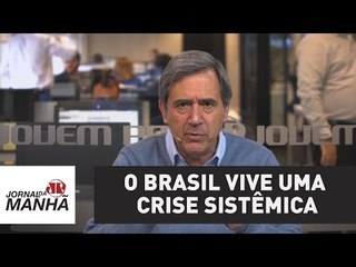 O Brasil vive uma crise sistêmica | Marco Antonio Villa