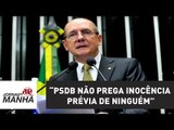 Diferente do PT, PSDB não prega inocência prévia de ninguém, diz líder tucano | Jornal da Manhã