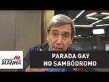 Por que não fazer Parada Gay no sambódromo? | Marco Antonio Villa