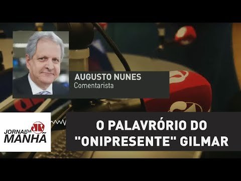 O palavrório do onipresente Gilmar Mendes | Augusto Nunes