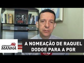 Os bastidores da nomeação de Raquel Dodge para a PGR | Jornal da Manhã