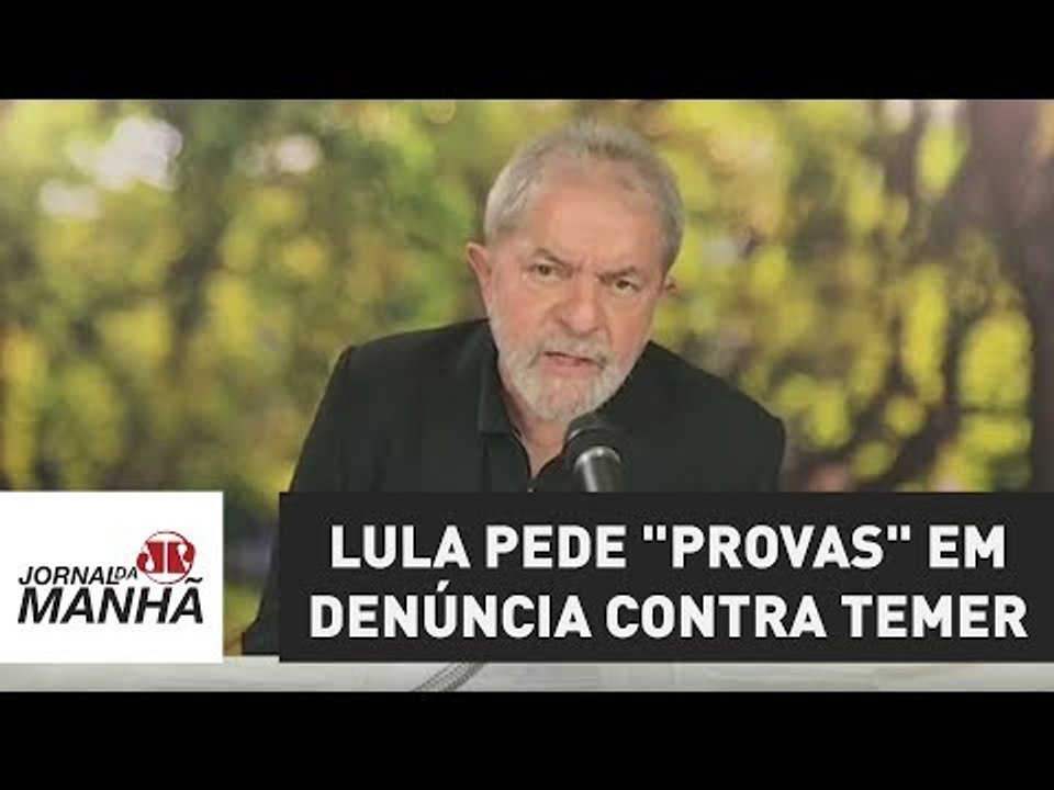 Lula volta a exigir desculpas e pede "provas" em denúncia contra Temer | Jornal da Manhã