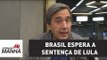 O Brasil espera a sentença de Lula | Marco Antonio Villa