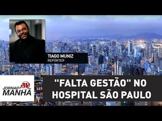 Ministro da Saúde diz que "falta gestão" no Hospital São Paulo e nega recursos extras