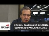 Nenhum Governo se sustenta comprando parlamentares: é uma vergonha | Marco Antonio Villa