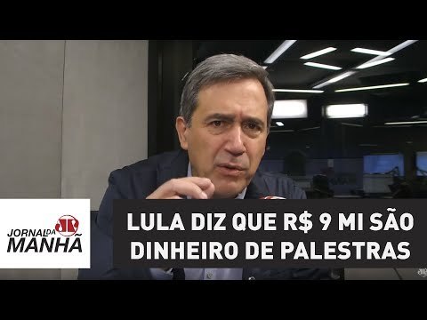 Lula diz que R$ 9 mi são dinheiro de palestras: que palestras? Isso é propina