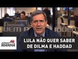 Lula não quer saber de Dilma e Haddad | Marco Antonio Villa