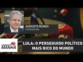 Lula: o perseguido político mais rico do mundo | Augusto Nunes