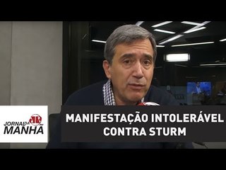 Manifestação intolerável contra Sturm foi feita por "artistas" picaretas | Marco Antonio Villa