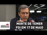 Morte de Temer foi em 17 de maio e seu sepultamento ocorreu no plenário | Marco Antonio Villa