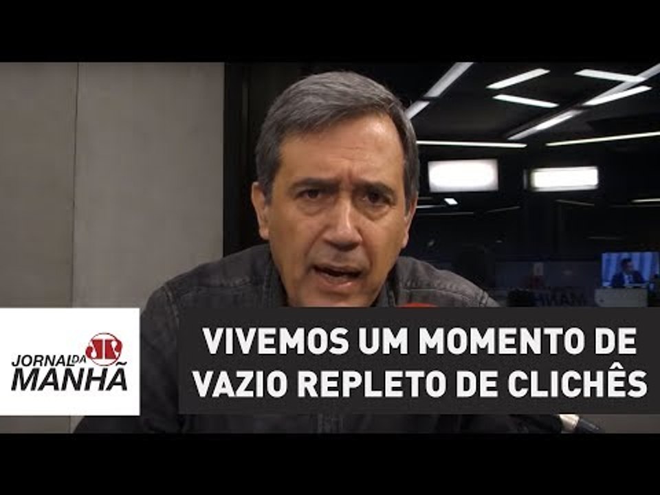 Vivemos um momento de vazio, que é preenchido com clichês | Marco Antonio Villa