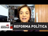 Só não votaram reforma política porque não sabiam se conseguiriam aprovar | Vera Magalhães