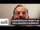 Séquito de seguidores de Trump não se indigna com as declarações polêmicas | Caio Blinder