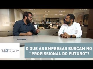 O que as empresas buscam no "profissional do futuro"? | #TechNews