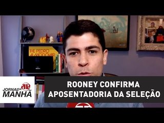 Rooney confirma aposentadoria da seleção inglesa | Jornal da Manhã