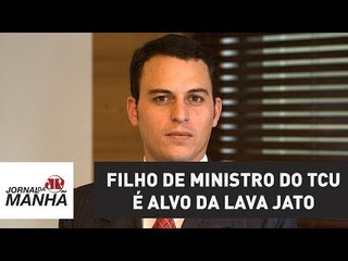 Filho de ministro do TCU é alvo de novo desdobramento da Lava Jato