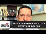 Pausa da reforma política pode servir para inclusão da volta de doação empresarial