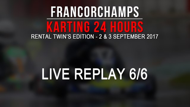 24H Karting Rental Twins Spa-Francorchamps 2017 [REPLAY 6/6]