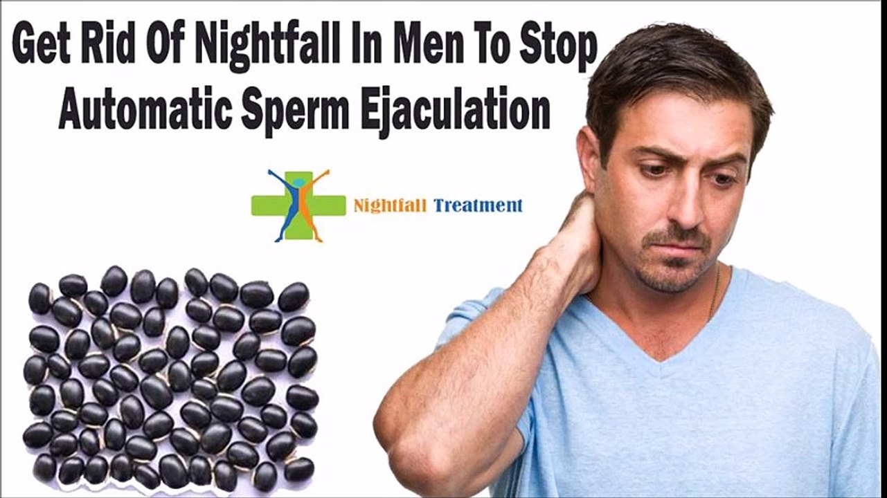 Get Rid Of Nightfall In Men To Stop Automatic Sperm Ejaculation