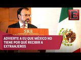 Videgaray sostiene que México no recibirá a deportados de otro países
