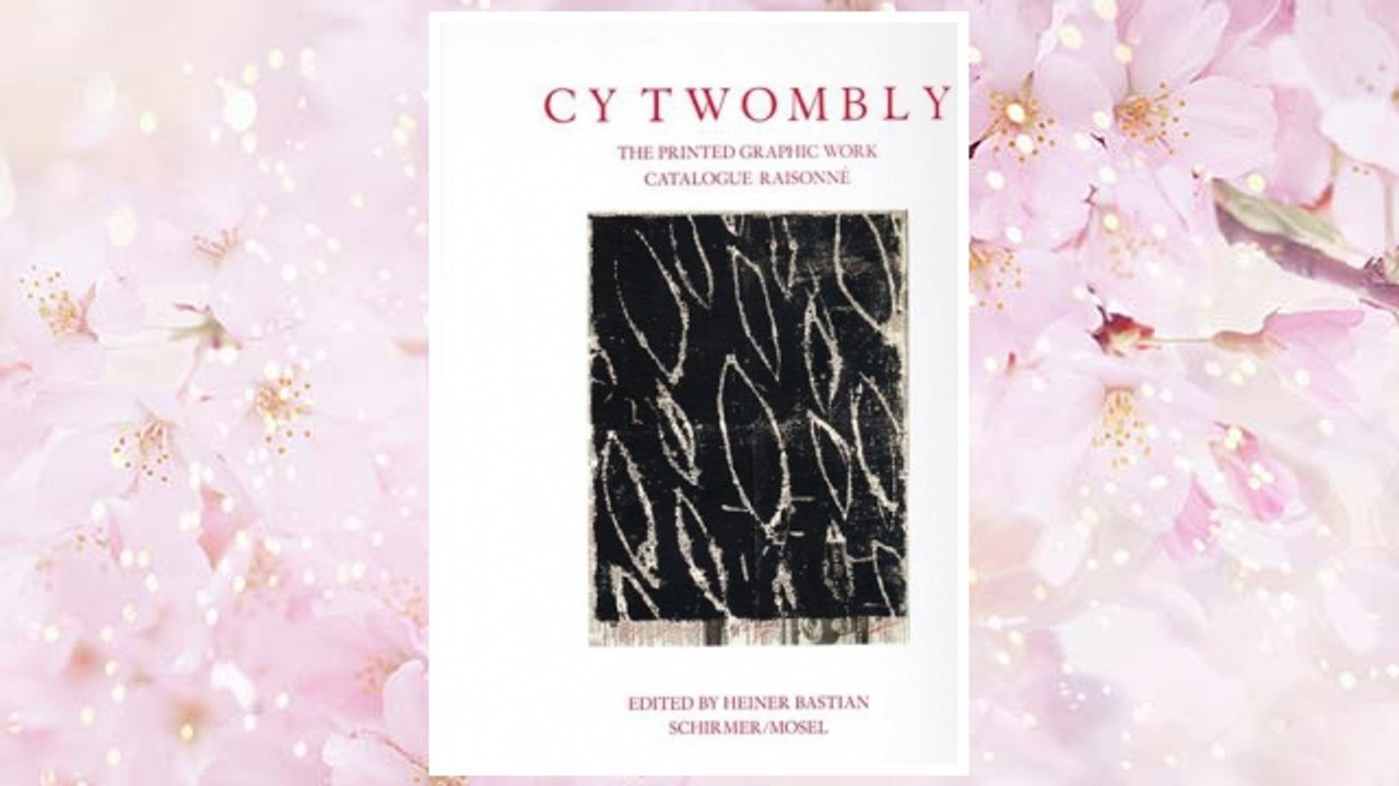 Download PDF Cy Twombly: Catalogue Raisonné of Printed Graphic Work FREE