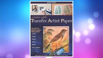 Download PDF Create with Transfer Artist Paper: Use TAP to Transfer Any Image onto Fabric, Paper, Wood, Glass, Metal, Clay & More! FREE