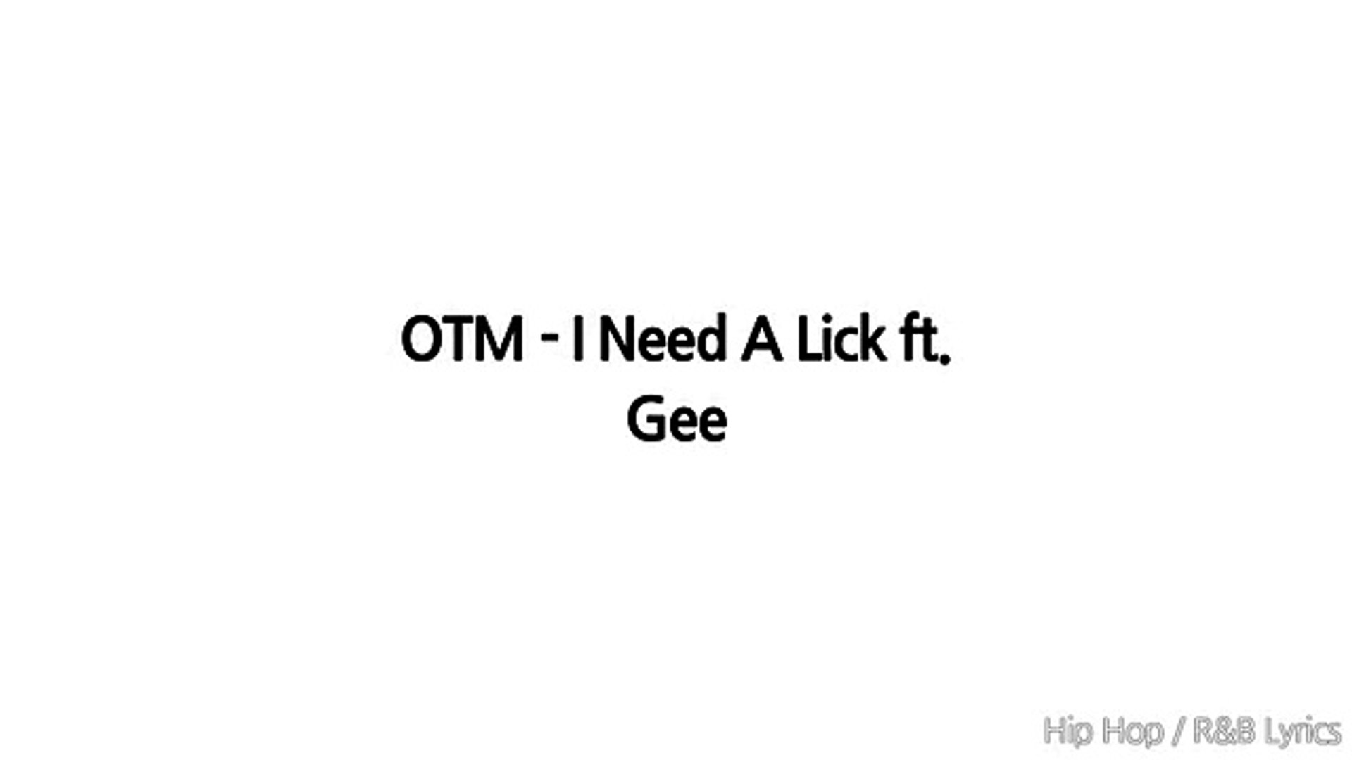 Otm I Need A Lick Feat Gee Lyrics Video Dailymotion