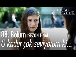 O kadar çok seviyorum ki... - Kırgın Çiçekler 88. Bölüm | Sezon Finali