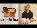 Alemin Kralı 57. Bölüm